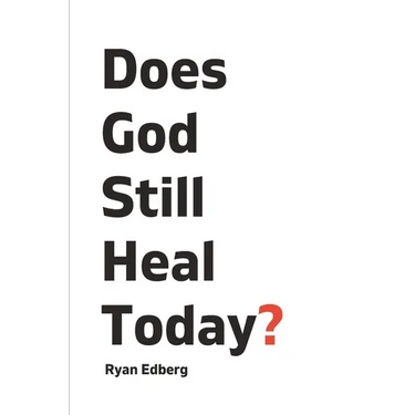 Does God Still Heal Today?