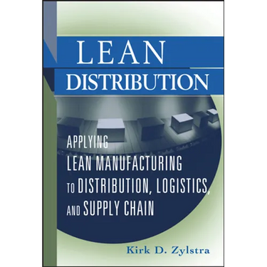 Lean Distribution: Applying Lean Manufacturing to Distribution, Logistics, and Supply Chain