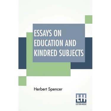 Essays On Education And Kindred Subjects: With Introduction By Charles W. Eliot