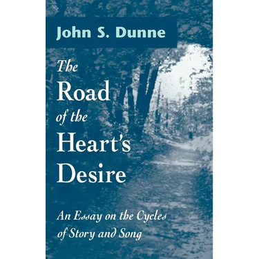 The Road of the Heart's Desire: An Essay on the Cycles of Story and Song