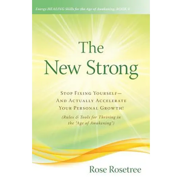 The New Strong: Stop Fixing Yourself-And Actually Accelerate Your Personal Growth! (Rules & Tools for Thriving in the "Age of Awakening")