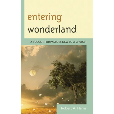 Entering Wonderland: A Toolkit for Pastors New to a Church