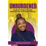 Unburdened: Break the Cycle of Burnout, Perfectionism, and People Pleasing