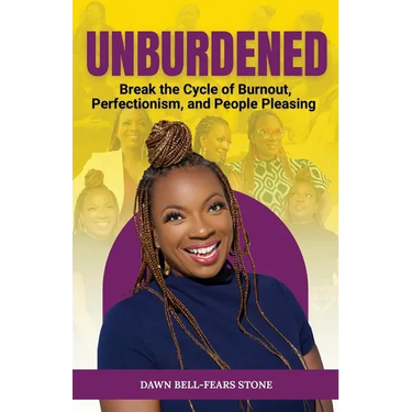 Unburdened: Break the Cycle of Burnout, Perfectionism, and People Pleasing