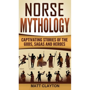 Norse Mythology: Captivating Stories of the Gods, Sagas and Heroes