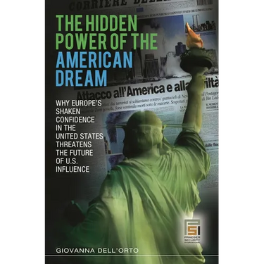 The Hidden Power of the American Dream: Why Europe's Shaken Confidence in the United States Threatens the Future of U.S. Influence