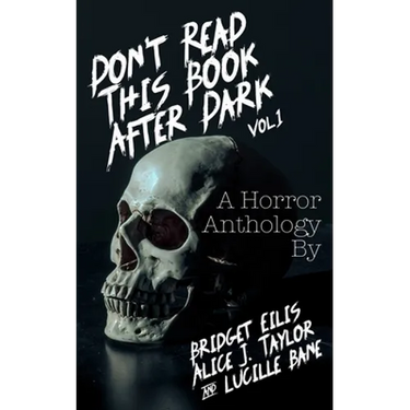 Don't Read This Book After Dark Vol. 1: A Horror Anthology