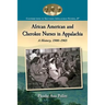 African American and Cherokee Nurses in Appalachia: A History, 1900-1965