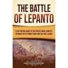 The Battle of Lepanto: A Captivating Guide to the Pivotal Naval Conflict between the Ottoman Turks and the Holy League