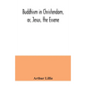 Buddhism in Christendom, or, Jesus, the Essene