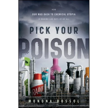 Pick Your Poison: How Our Mad Dash to Chemical Utopia Is Making Lab Rats of Us All