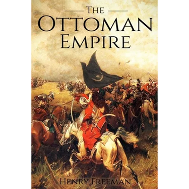 The Ottoman Empire: A History From Beginning to End