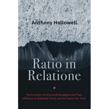 Ratio in Relatione: The Function of Structural Paradigms and Their Influence on Rational Choice and the Search for Truth