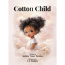 Cotton Child: A Story of Love, Empathy, and the Bond Between Parent and Child