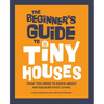 The Beginner's Guide to Tiny Houses: What You Need to Know about 400-Square-Foot Living