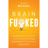 Brain Fu*ked: 7-Step System to Stopping a Negative Self-Talk Mindset That Is Hurting Your Mind and Guiding Positive Thinking, Positive Emotions, and P