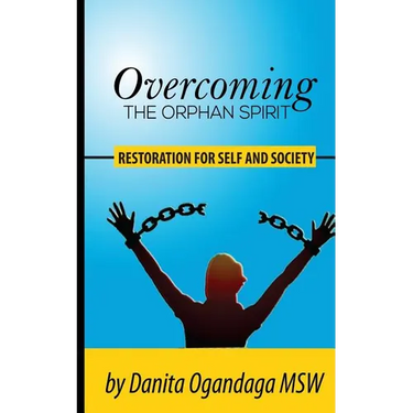 Overcoming the Orphan Spirit: Restoration for Self and Society