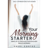 Daily Affirmations For Women: Your Morning Starter - Wake Up To Fresh Motivation Every Single Morning