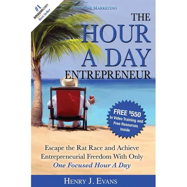 The Hour a Day Entrepreneur: Escape the Rat Race and Achieve Entrepreneurial Freedom with Only One Focused Hour a Day