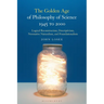 The Golden Age of Philosophy of Science 1945 to 2000: Logical Reconstructionism, Descriptivism, Normative Naturalism, and Foundationalism