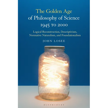 The Golden Age of Philosophy of Science 1945 to 2000: Logical Reconstructionism, Descriptivism, Normative Naturalism, and Foundationalism