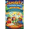 Smart Thinking for Kids: Illustrated Guide to Mental Models, Problem Solving, and Better Decision Making