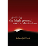 Gaining the High Ground Over Evolutionism