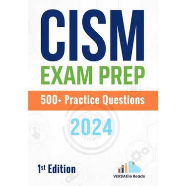 CISM Exam Prep 500+ Practice Questions: 1st Edition - 2024