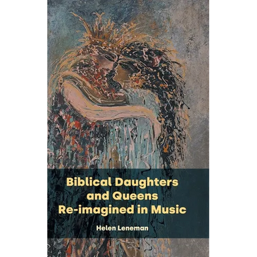 Biblical Daughters and Queens Re-imagined in Music