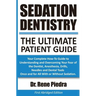 Sedation Dentistry: The Ultimate Patient Guide: Your Complete How-To Guide to Understanding and Overcoming Your Fear of the Dentist, Anest