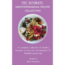 The Ultimate Mediterranean Recipe Collection: A Complete Collection of Healthy Recipes to Discover the Benefits of Mediterranean Diet
