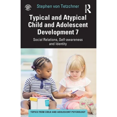Typical and Atypical Child and Adolescent Development 7 Social Relations, Self-Awareness and Identity