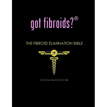 got fibroids? The Fibroid Elimination Bible