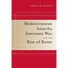 Mediterranean Anarchy, Interstate War, and the Rise of Rome: Volume 48