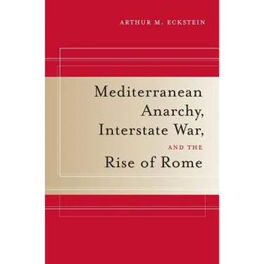 Mediterranean Anarchy, Interstate War, and the Rise of Rome: Volume 48
