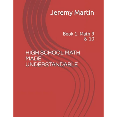 High School Math Made Understandable: Book 1: Math 9 & 10
