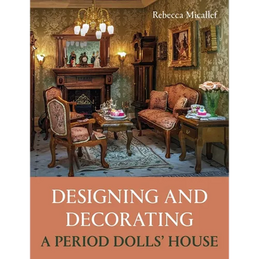 Designing and Decorating a Period Dolls' House
