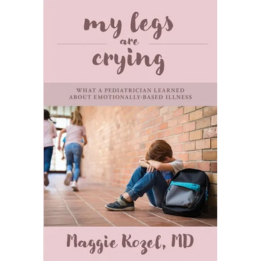 My Legs Are Crying: What A Pediatrician Learned About Emotionally-Based Illness
