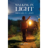 Walking in Light: True Life in 1 John
