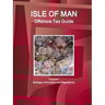 Isle of Man Offshore Tax Guide Volume 1 Strategic Information and Regulations