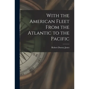 With the American Fleet From the Atlantic to the Pacific