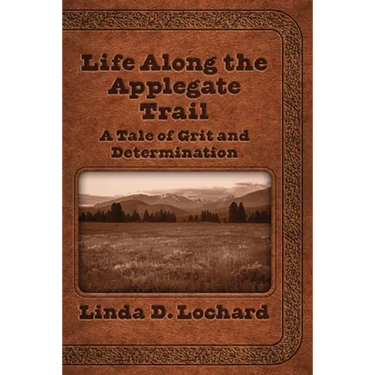 Life Along the Applegate Trail: A Tale of Grit and Determination