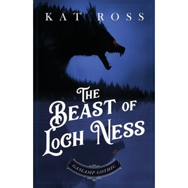 The Beast of Loch Ness: A Gaslamp Gothic Victorian Paranormal Mystery