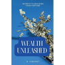 Wealth Unleashed: Secrets to Building Your Fortune
