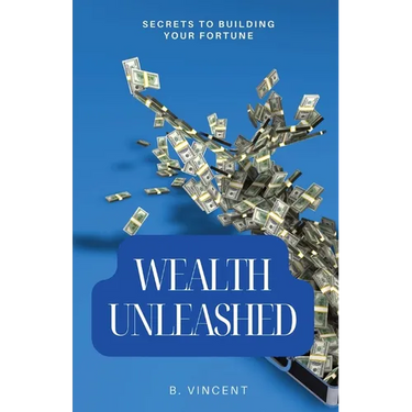 Wealth Unleashed: Secrets to Building Your Fortune