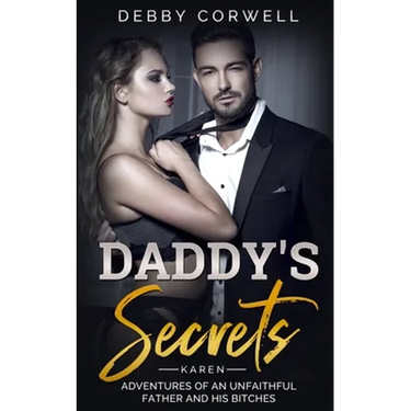 DADDY'S SECRETS - Adventures of an unfaithful father and his bitches. KAREN: True Story - Memoir Book 1