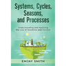 Systems, Cycles, Seasons, & Processes: Understanding and Applying the Law of Seedtime and Harvest