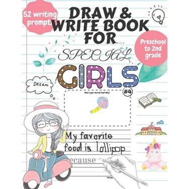 Draw and Write Book for Special Girls: 52 Fun, Creative Writing or Starter Prompts Journal Workbook for Preschool to 2nd grade kids Includes Letter Tr