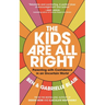 The Kids Are All Right: Parenting with Confidence in an Uncertain World