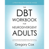 The DBT Workbook for Neurodivergent Adults: A Practical Step-by-Step Guide to Regulate Emotions, Manage Meltdowns, Reduce Sensory Overload, and Build